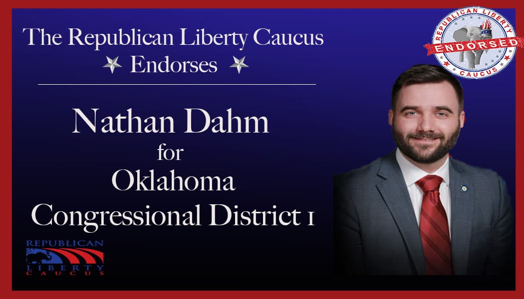 Republican Liberty Caucus Endorses Nathan Dahm For Congressional District 1 in Oklahoma